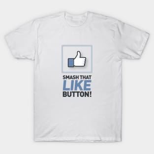 Smash that like button! T-Shirt